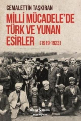 Milli Mücadele'de Türk ve Yunan Esirler 1919-1923 Cemalettin Taşkıran İş Bankası Kültür Yayınları