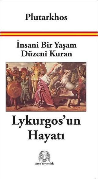 İnsanı Bir Yaşam Düzeni Kuran Lykurgos'un Hayatı - Plutarkhos  - Arya Yayıncılık