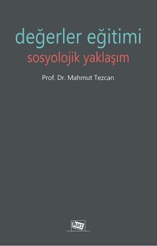 Değerler Eğitimi Sosyolojik Yaklaşım - Mahmut Tezcan - Anı Yayıncılık