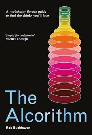 The Alcorithm : A revolutionary flavour guide to find the drinks you'll love - Rob Buckhaven - Michael Joseph