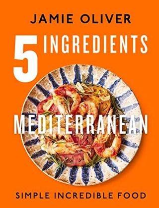 5 Ingredients Mediterranean : Simple Incredible Food - Jamie Oliver - Penguin Books Ltd