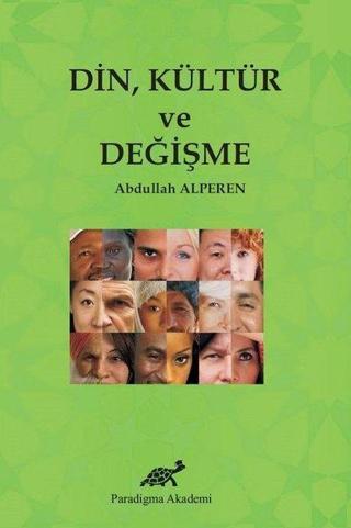Din Kültür ve Değişme - Abdullah Alperen - Paradigma Akademi Yayınları