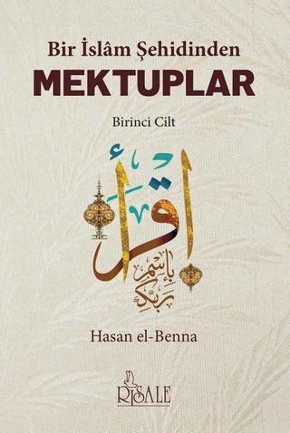 Bir İslam Şehidinden Mektuplar 1 - Hasan EL Benna - Risale Yayınları