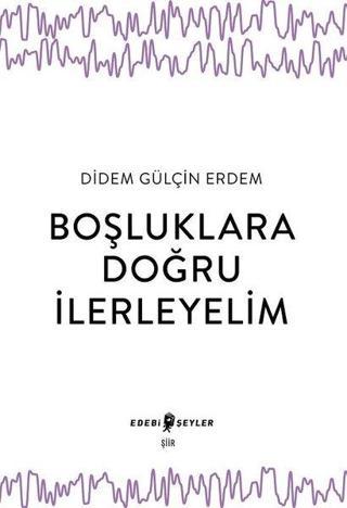 Boşluklara Doğru İlerleyelim - Edebi Şeyler
