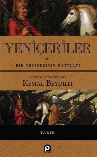 Yeniçeriler ve Bir Yeniçerinin Hatıratı - Kemal Beydilli - Pınar Yayıncılık