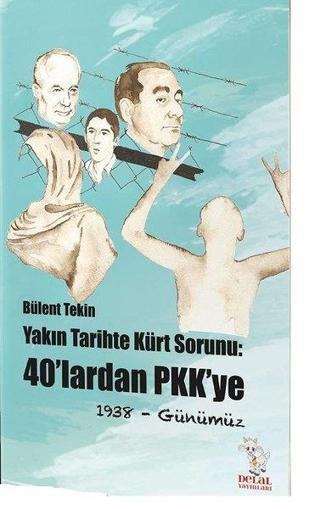 Yakın Tarihte Kürt Sorunu-40'lardan PKK'ye - Bülent Tekin - Delal Yayınları