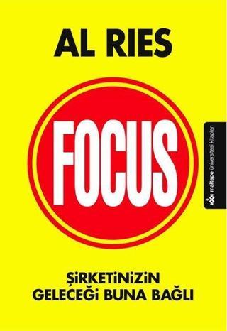 Focus-Şirketinizin Geleceği Buna Bağlı - Al Ries - Maltepe Üniversitesi Kitapları
