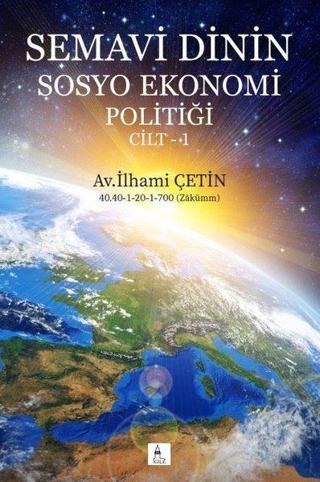 Semavi Dinin Sosyo Ekonomi Politiği Cilt 1 - İlhami Çetin - Tilki Kitap
