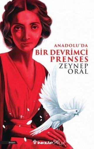 Anadolu'da Bir Devrimci Prenses - Zeynep Oral - İnkılap Kitabevi Yayınevi