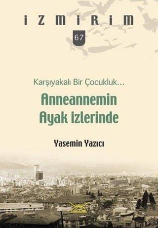 Karşıyakalı Bir Çocukluk Anneannemin Ayak İzleri-İzmirim 67 - Yasemin Yazıcı - Heyamola Yayınları