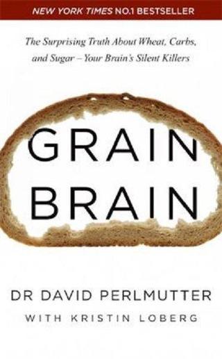 Grain Brain: The Surprising Truth about Wheat Carbs and Sugar - Your Brain's Silent Killers - David Perlmutter - Hodder & Stoughton Ltd