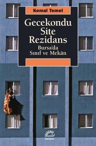 Gecekondu Site Rezidans - Bursa'da Sınıf ve Mekan - Kemal Temel - İletişim Yayınları