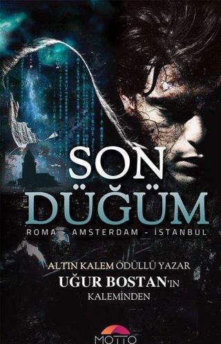 Son Düğüm-Roma Amsterdam İstanbul - Uğur Bostan - Motto Yayınları