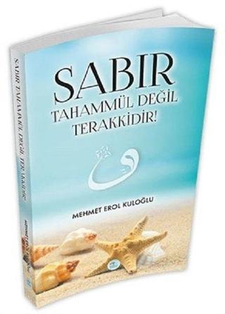 Sabır Tahammül Değil Terakkidir! - Mehmet Erol Kuloğlu - Mavi Çatı Yayınları