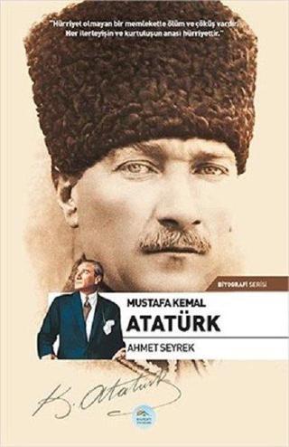 Mustafa Kemal Atatürk-Biyografi Serisi - Ahmet Seyrek - Mavi Çatı Yayınları