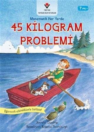 45 Kilogram Problemi-Matematik Her Yerde - Jennifer Dussling - Tübitak Yayınları
