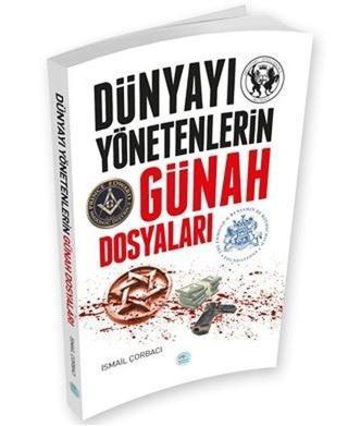 Dünyayı Yönetenlerin Günah Dosyaları - İsmail Çorbacı - Mavi Çatı Yayınları