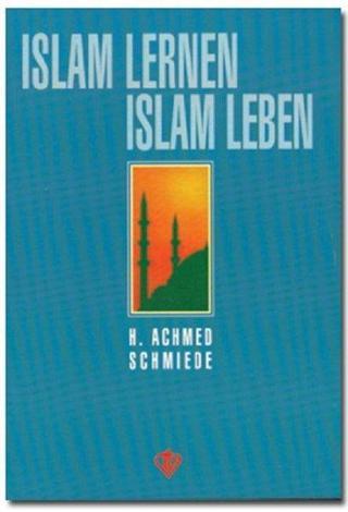Islam Lernen Islam Leben-İslam'ı Öğrenmek İslam'ı Yaşamak-Almanca - Ahmet Hamdi Akseki - Türkiye Diyanet Vakfı Yayınları