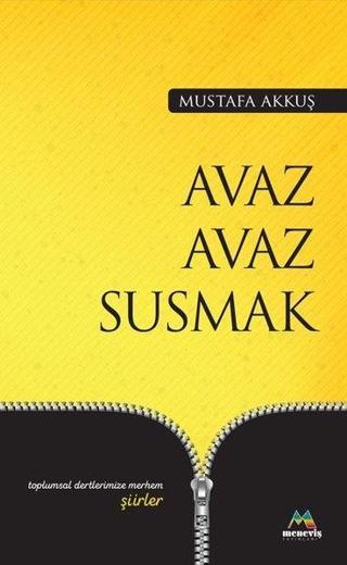 Avaz Avaz Susmak-Toplumsal Dertlerimize Merhem Şiirler - Mustafa Akkuş - Meneviş Yayınları