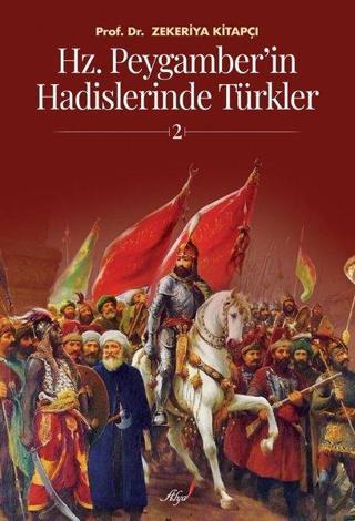 Hz.Peygamber'in Hadislerinde Türkler 2 - Zekeriya Kitapçı - Alya Yayınları