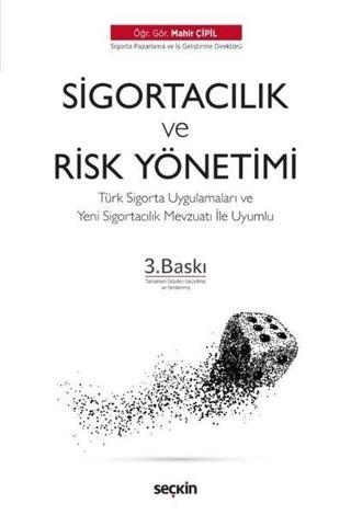 Sigortacılık ve Risk Yönetiminin Temelleri-Türk Sigorta Uygulamaları ve Yeni Sigortacılık Mevzuatı İ - Mahir Çipil - Seçkin Yayıncılık