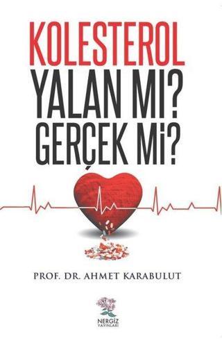 Kolesterol Yalan mı? Gerçek mi? Ahmet Karabulut Nergiz Yayınları