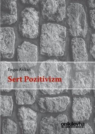 Sert Pozitivizm - Engin Arıkan - On İki Levha Yayıncılık