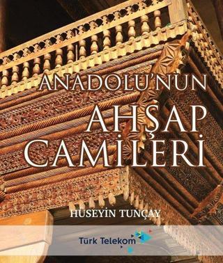 Anadolu'nun Ahşap Camileri - Hüseyin Tunçay - Tunçay Yayıncılık