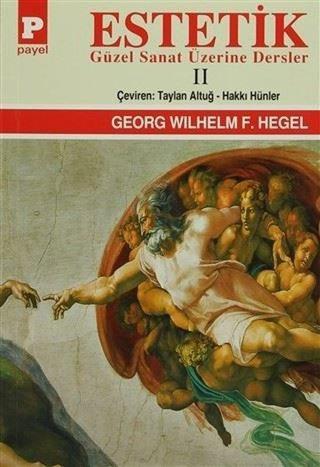 Estetik 2-Güzel Sanat Üzerine Dersler - Georg Wilhelm Friedrich Hegel - Payel