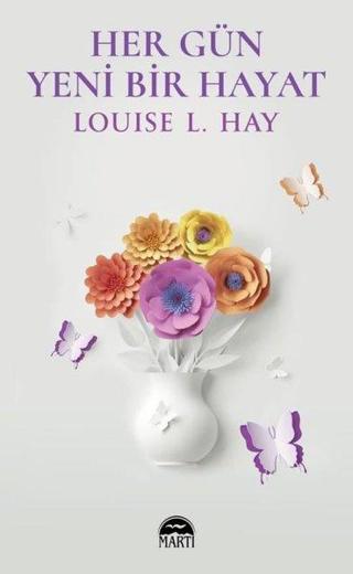 Her Gün Yeni Bir Hayat - Louise L. Hay - Martı Yayınları Yayınevi