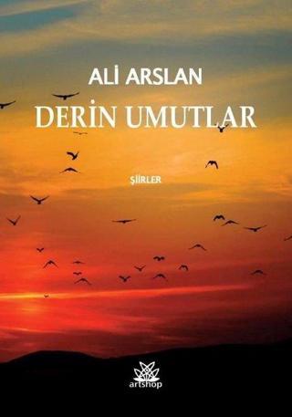 Derin Umutlar - Ali Arslan - Artshop Yayıncılık