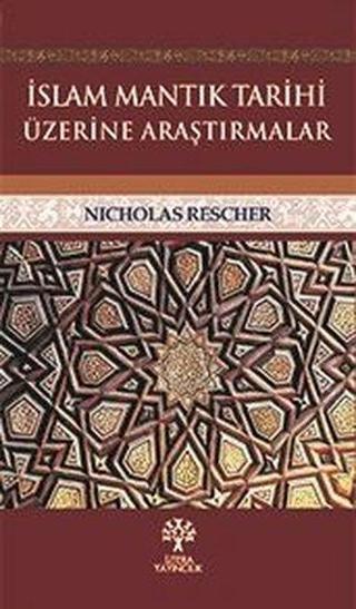 İslam Mantık Tarihi Üzerine Araştırmalar - Nicholas Rescher - Litera
