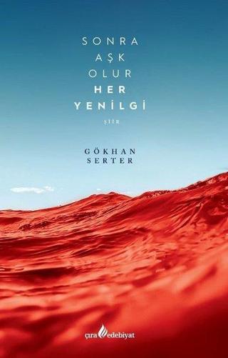 Sonra Aşk Aolur Her Yenilgi - Gökhan Serter - Çıra Yayınları