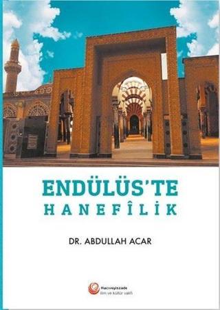 Endülüs'te Hanefilik - Abdullah Acar - Hacıveyiszade İlim ve Kültür Vakfı