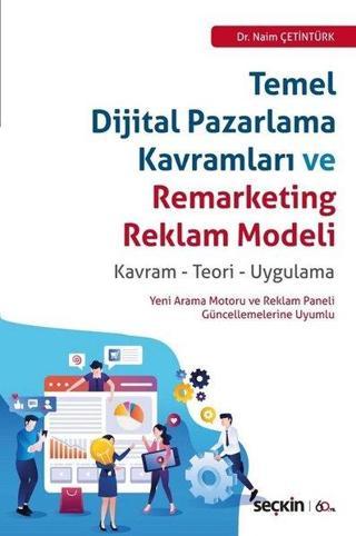 Temel Dijital Pazarlama Kavralmları ve Remarketing Reklam Modeli- Kavram Teori Uygulama - Naim Çetintürk - Seçkin Yayıncılık