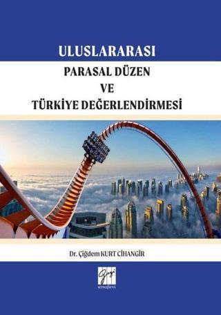 Uluslararası Parasal Düzen ve Türkiye Değerlendirilmesi - Çiğdem Kurt Cihangir - Gazi Kitabevi