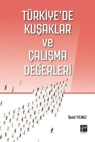 Türkiye'de Kuşaklar ve Çalışma Değerleri - Betül Yılmaz - Gazi Kitabevi