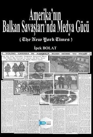 Amerika'nın Balkan Savaşları'nda Medya Gücü - İpek Bolat - İlkim Ozan Yayınları