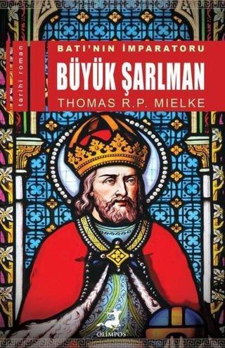 Batı'nın İmparatoru Büyük Şarlman - Thomas R. P. Mielke - Olimpos Yayınları