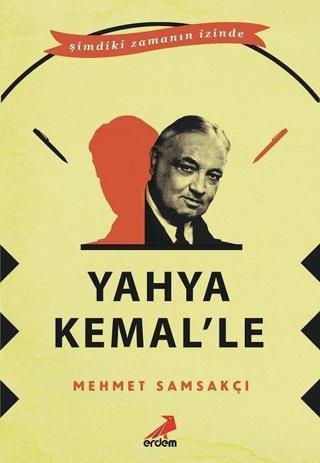 Yahya Kemal'le-Şimdiki Zamanın İçinde - Mehmet Samsakçı - Erdem Yayınları