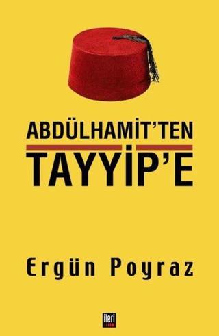 Abdülhamit'ten Tayyip'e - Ergün Poyraz - İleri Yayınları