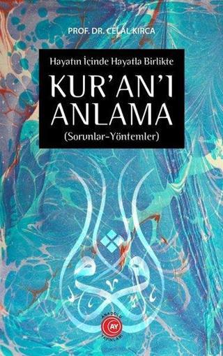 Hayatın İçine Hayatla Birlikte Kur'an'ı Anlama - Celal Kırca - Anadolu Ay Yayınları