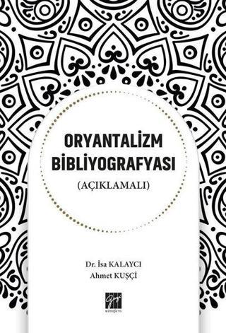 Oryantalizm Biblyografyası-Açıklamalı - Ahmet Kuşçi - Gazi Kitabevi