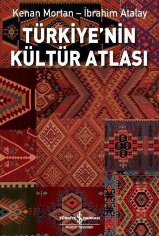 Türkiye'nin Kültür Atlası - Kenan Mortan - İş Bankası Kültür Yayınları