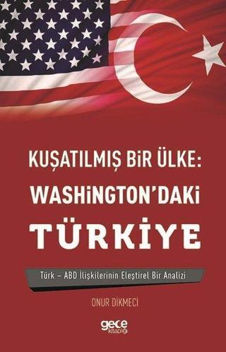 Kuşatılmış Bir Ülke-Washington'daki Türkiye - Onur Dikmeci - Gece Kitaplığı