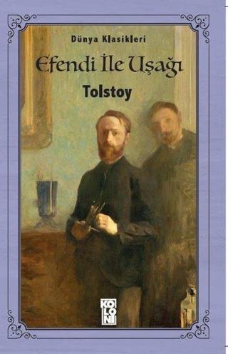 Efendi ile Uşağı-Dünya Klasikleri - Lev Nikolayeviç Tolstoy - Koloni Kitap