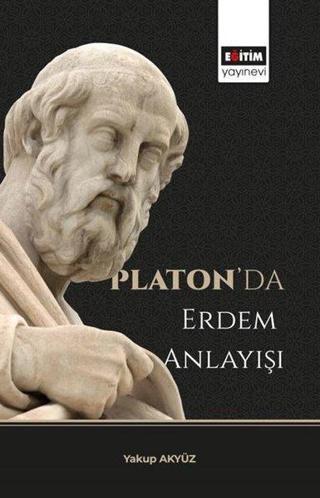 Platonda Erdem Anlayışı - Yakup Akyüz - Eğitim Yayınevi
