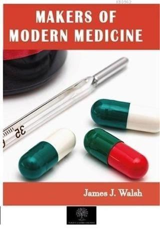 Makers of Modern Medicine - James Joseph Walsh - Platanus Publishing