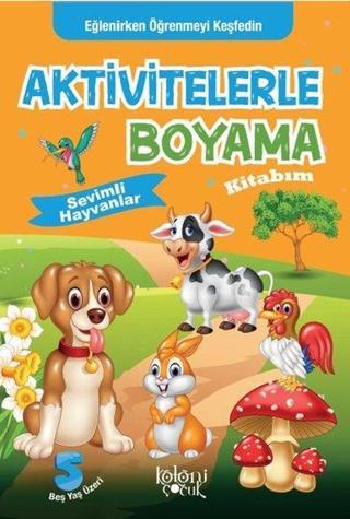 Sevimli Hayvanlar-Aktivitelerle Boyama Kitabım - Kolektif  - Koloni Çocuk Yayınları