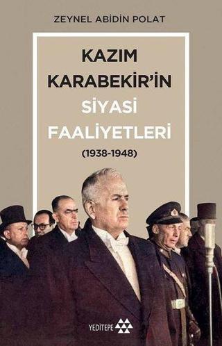 Kazım Karabekir'in Siyasi Faaliyetleri 1938-1948 - Zeynel Abidin Polat - Yeditepe Yayınevi